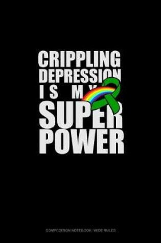 Cover of Crippling Depression Is My Super Power