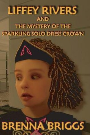 Cover of Liffey Rivers and the Mystery of the Sparkling Solo Dress Crown