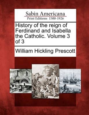 Book cover for History of the Reign of Ferdinand and Isabella the Catholic. Volume 3 of 3