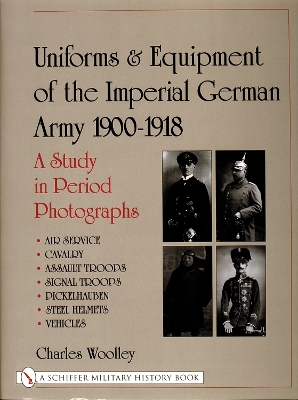 Book cover for Uniforms and Equipment of the Imperial German Army 1900-1918: A Study in Period Photographs Air Service, Cavalry, Assault Tr, Signal Tr, Picke