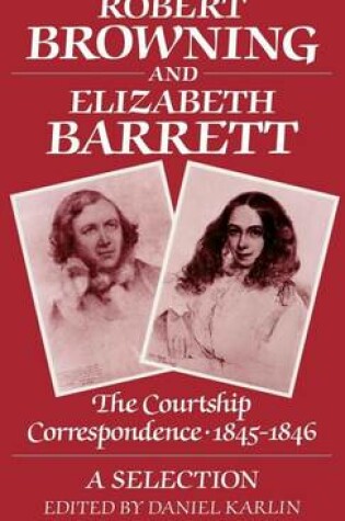 Cover of Robert Browning and Elizabeth Barrett: The Courtship Correspondence, 1845-1846: A Selection