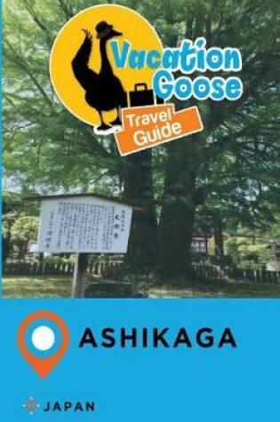 Cover of Vacation Goose Travel Guide Ashikaga Japan