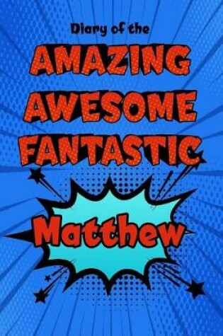 Cover of Diary of the Amazing Awesome Fantastic Matthew