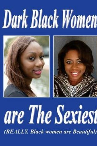 Cover of Dark Black Women Are the Sexiest