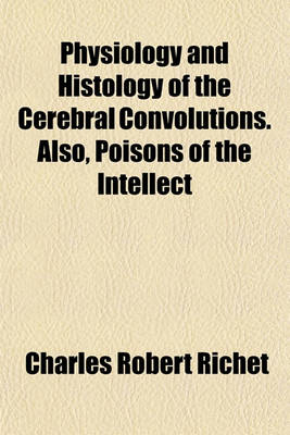 Book cover for Physiology and Histology of the Cerebral Convolutions. Also, Poisons of the Intellect