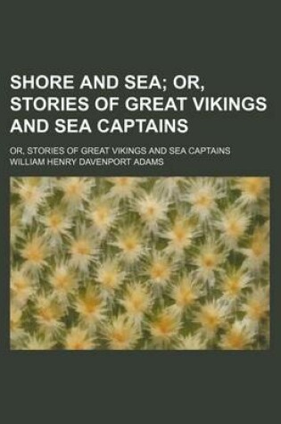 Cover of Shore and Sea; Or, Stories of Great Vikings and Sea Captains. Or, Stories of Great Vikings and Sea Captains