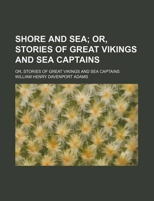 Book cover for Shore and Sea; Or, Stories of Great Vikings and Sea Captains. Or, Stories of Great Vikings and Sea Captains