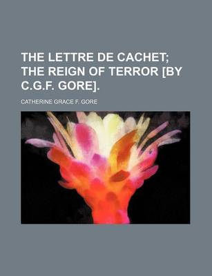 Book cover for The Lettre de Cachet; The Reign of Terror [By C.G.F. Gore].