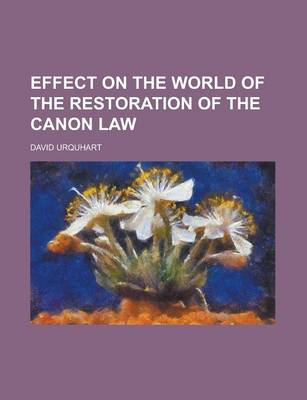 Book cover for Effect on the World of the Restoration of the Canon Law