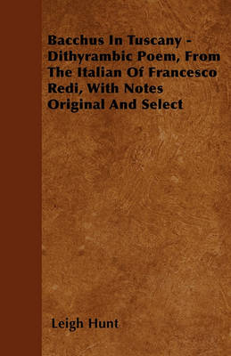 Book cover for Bacchus In Tuscany - Dithyrambic Poem, From The Italian Of Francesco Redi, With Notes Original And Select