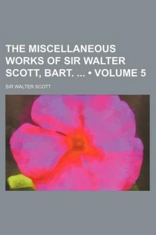 Cover of The Miscellaneous Works of Sir Walter Scott, Bart. (Volume 5)