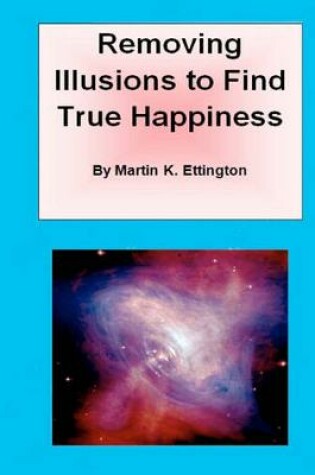 Cover of Removing Illusions To Find True Happiness