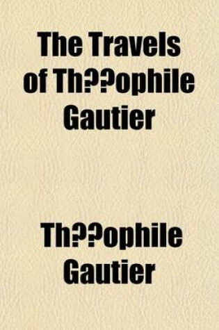 Cover of The Travels of Thophile Gautier