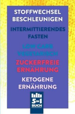 Cover of Stoffwechsel beschleunigen - Intermittierendes Fasten - Low Carb Vegetarisch - Zuckerfreie Ernährung - Ketogene Ernährung