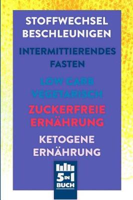 Book cover for Stoffwechsel beschleunigen - Intermittierendes Fasten - Low Carb Vegetarisch - Zuckerfreie Ernährung - Ketogene Ernährung