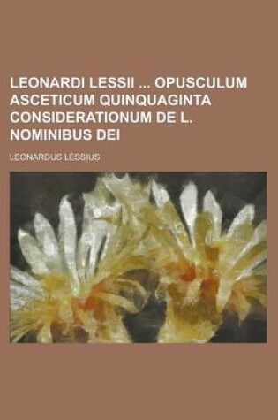 Cover of Leonardi Lessii Opusculum Asceticum Quinquaginta Considerationum de L. Nominibus Dei