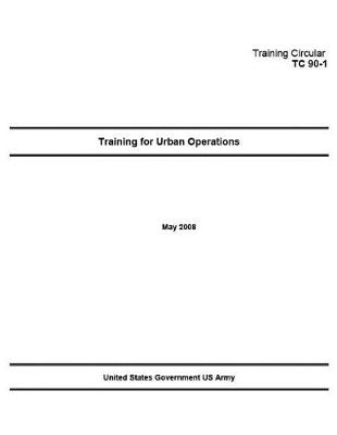 Book cover for Training Circular TC 90-1 Training for Urban Operations May 2008