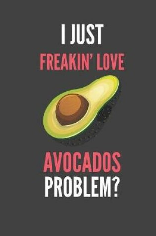 Cover of I Just Freakin' Love Avocados