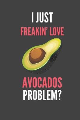Book cover for I Just Freakin' Love Avocados
