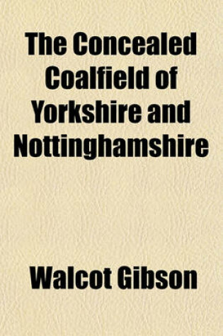 Cover of The Concealed Coalfield of Yorkshire and Nottinghamshire