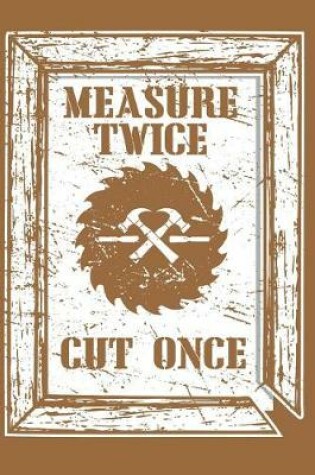 Cover of Measure Twice Cut Once