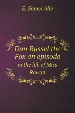 Cover of Dan Russel the Fox an Episode in the Life of Miss Rowan