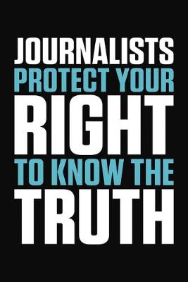 Book cover for Journalists Protect Your Right To Know The Truth