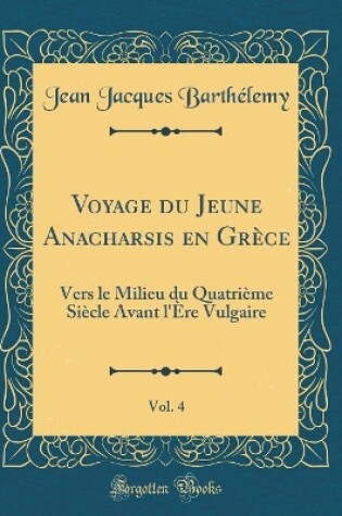 Cover of Voyage Du Jeune Anacharsis En Grece, Vol. 4