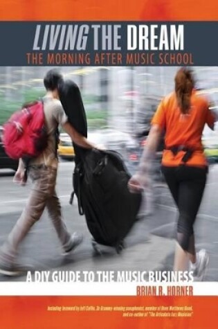 Cover of Living the Dream, The Morning After Music School: A DIY Guide to the Music Business