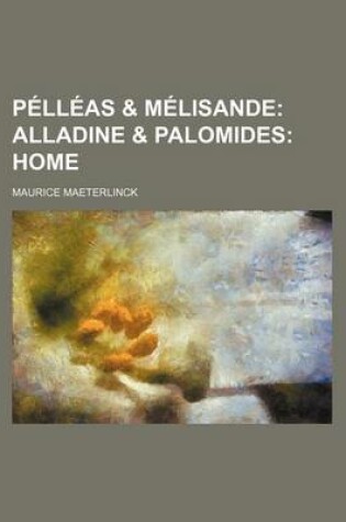 Cover of Pelleas & Melisande; Alladine & Palomides Home