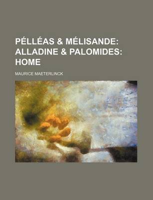Book cover for Pelleas & Melisande; Alladine & Palomides Home