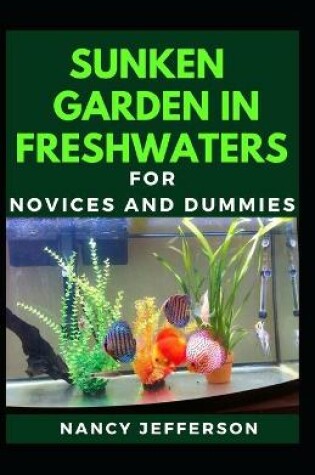 Cover of Sunken Garden In Freshwaters For Novices And Dummies