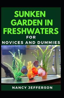 Book cover for Sunken Garden In Freshwaters For Novices And Dummies