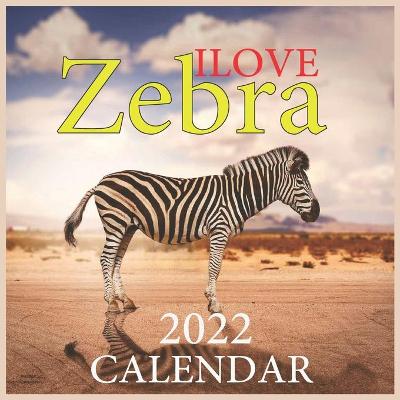 Book cover for Ilove Zebra CALENDAR 2022