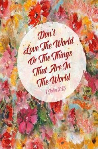 Cover of Don't Love the World or the Things That Are in the World