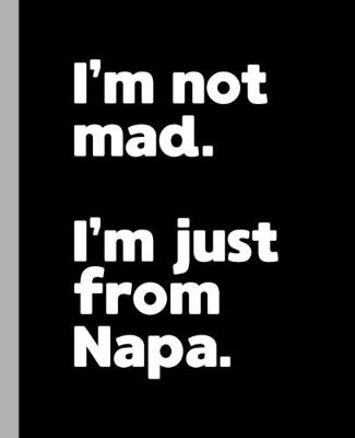 Book cover for I'm not mad. I'm just from Napa.