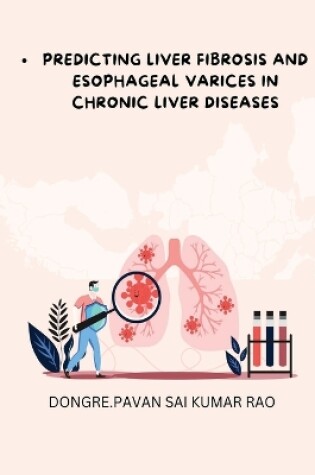 Cover of Predicting Liver Fibrosis and Esophageal Varices in Chronic Liver Diseases