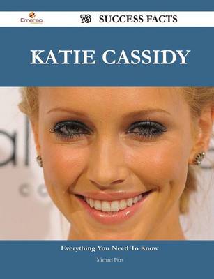 Book cover for Katie Cassidy 73 Success Facts - Everything You Need to Know about Katie Cassidy