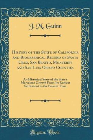 Cover of History of the State of California and Biographical Record of Santa Cruz, San Benito, Monterey and San Luis Obispo Counties