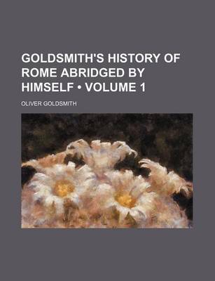 Book cover for Goldsmith's History of Rome Abridged by Himself (Volume 1)