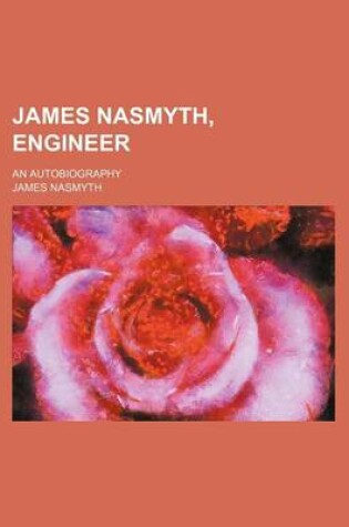 Cover of James Nasmyth, Engineer; An Autobiography