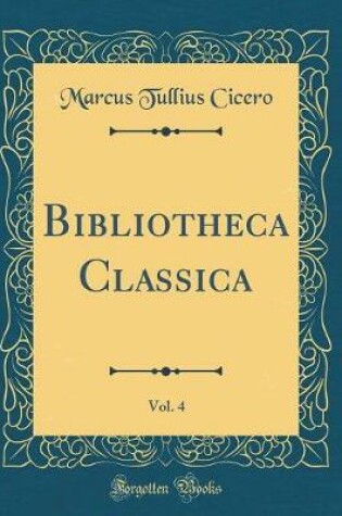 Cover of Bibliotheca Classica, Vol. 4 (Classic Reprint)