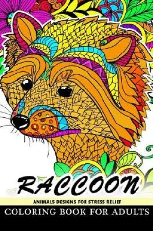 Cover of Raccoon Animals Designs For Stress Relief coloring book for adults