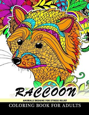 Book cover for Raccoon Animals Designs For Stress Relief coloring book for adults