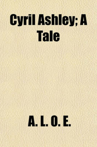 Cover of Cyril Ashley; A Tale