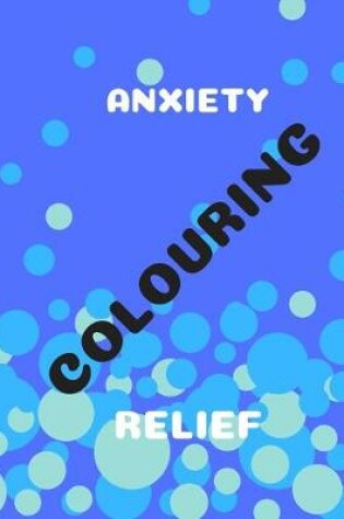 Cover of Anxiety Colouring Relief