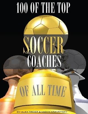 Book cover for 100 of the Top Soccer Coaches of All Time