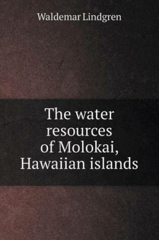 Cover of The water resources of Molokai, Hawaiian islands