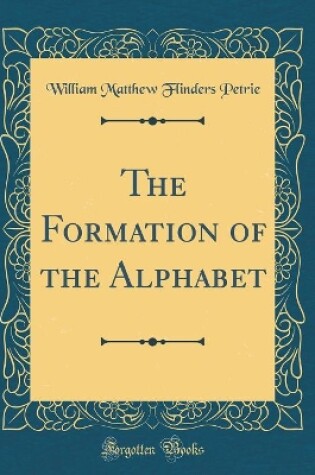 Cover of The Formation of the Alphabet (Classic Reprint)