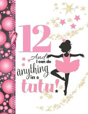Book cover for 12 And I Can Do Anything In A Tutu
